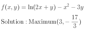 The f(x,y)=ln(2x+y)-x^2-3y is Maximum(3,-17/3)